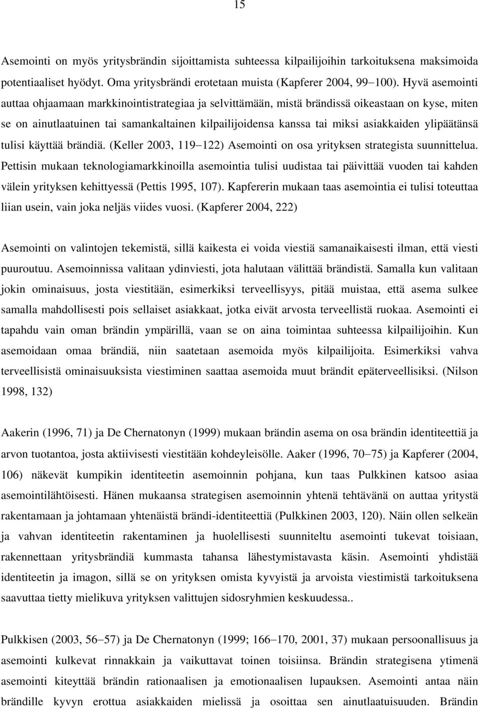 ylipäätänsä tulisi käyttää brändiä. (Keller 2003, 119 122) Asemointi on osa yrityksen strategista suunnittelua.