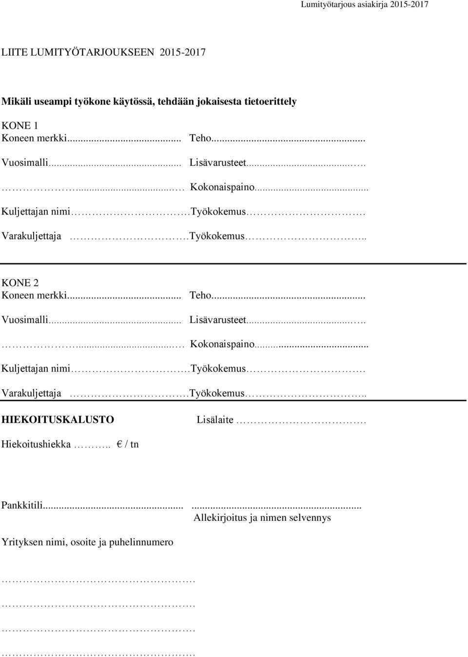 . KONE 2 Koneen merkki... Teho.. HIEKOITUSKALUSTO Lisälaite. Hiekoitushiekka.. / tn Pankkitili.