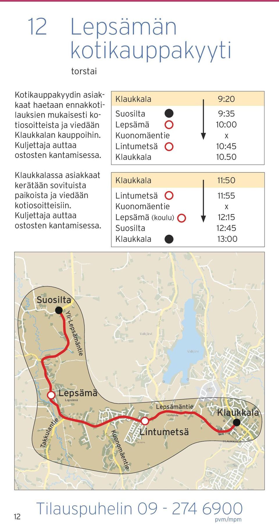 Kuljettaja auttaa ostosten kantamisessa. 9:20 Suosilta Lepsämä Kuonomäentie Lintumetsä 9:35 10:00 10:45 10.