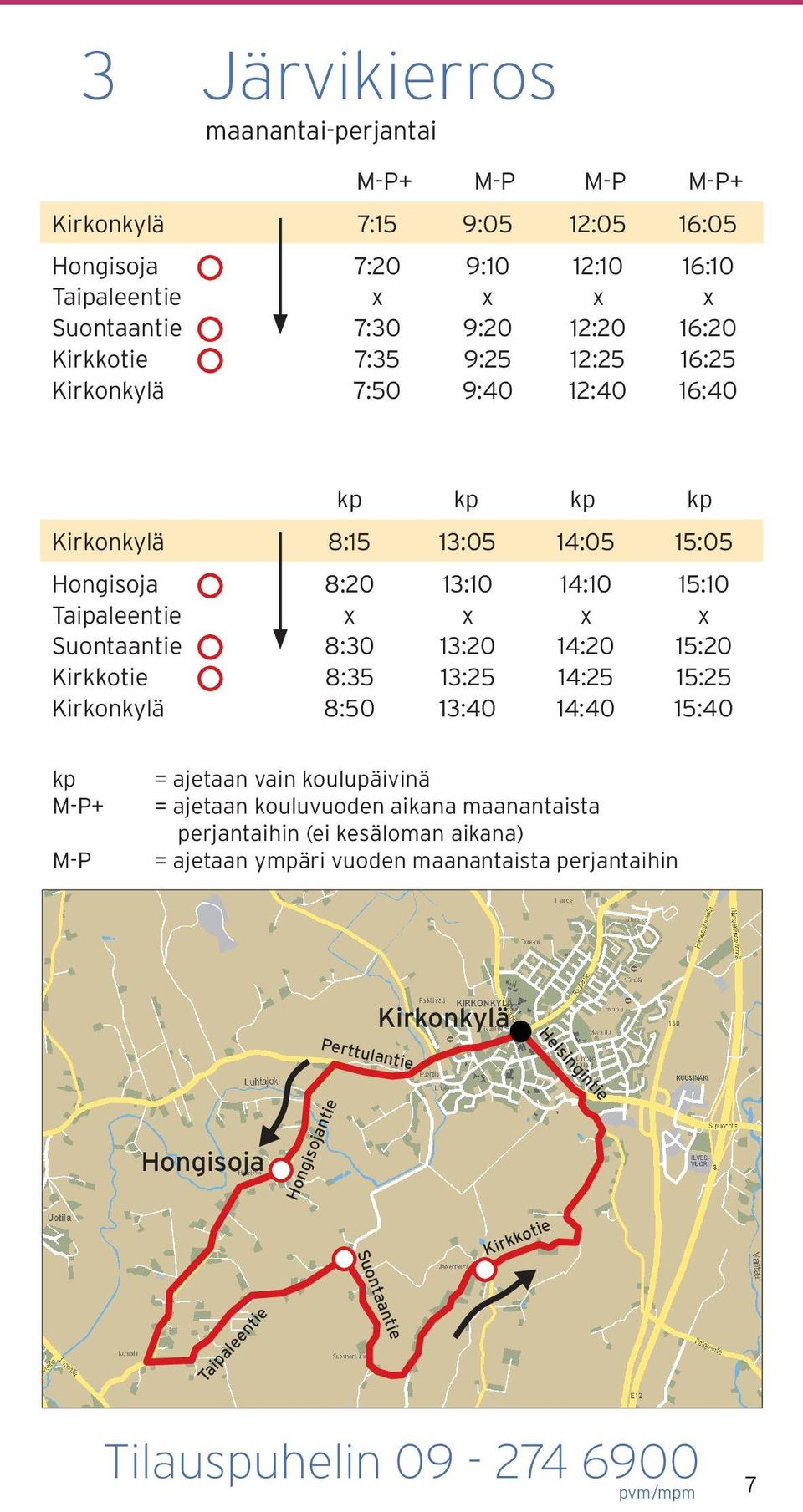 13:40 14:10 14:20 14:25 14:40 15:10 15:20 15:25 15:40 kp MP+ MP = ajetaan vain koulupäivinä = ajetaan kouluvuoden aikana maanantaista perjantaihin (ei kesäloman