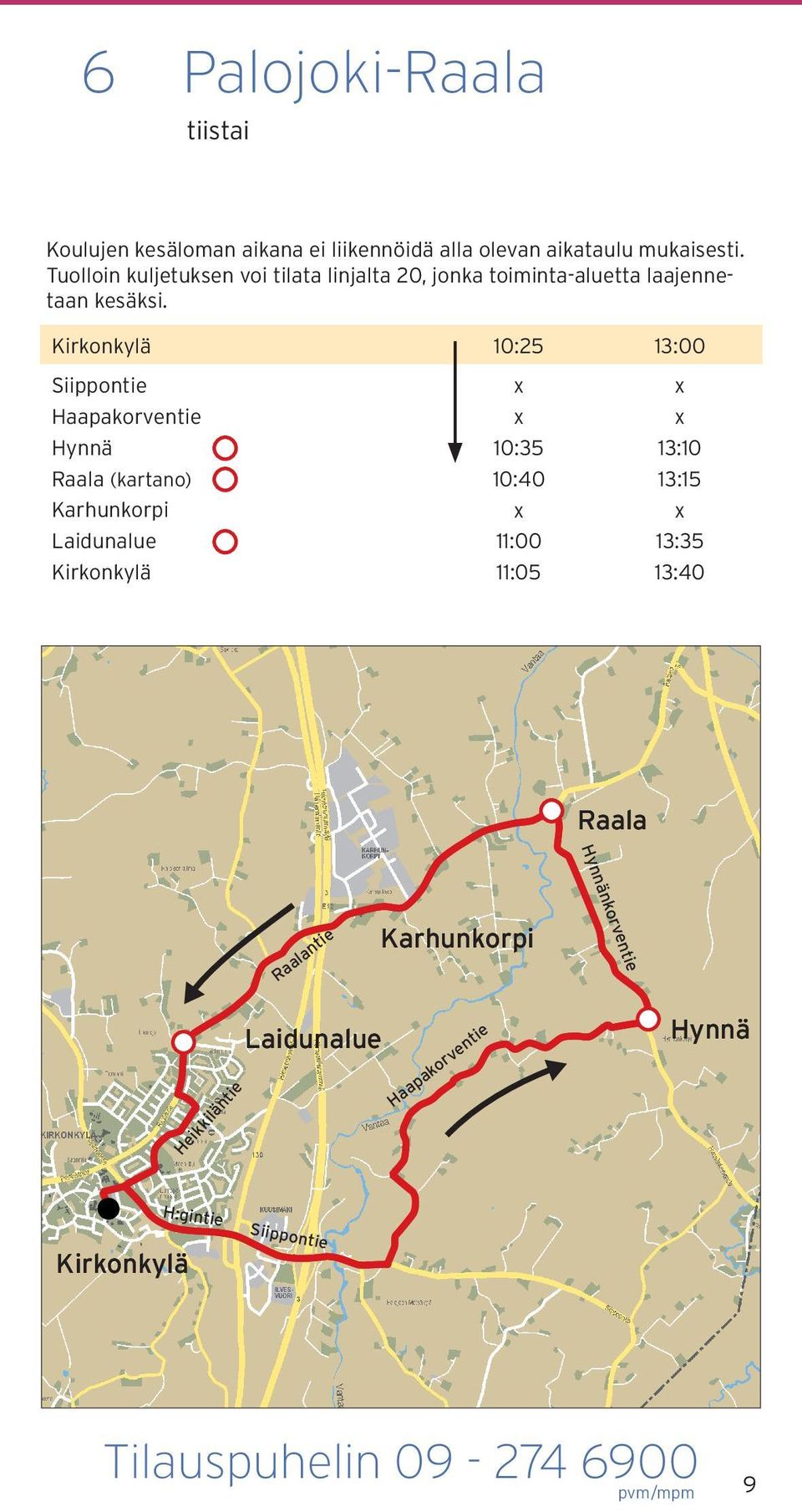 10:25 13:00 Siippontie Haapakorventie Hynnä Raala (kartano) Karhunkorpi Laidunalue 10:35 10:40 11:00 11:05 13:10