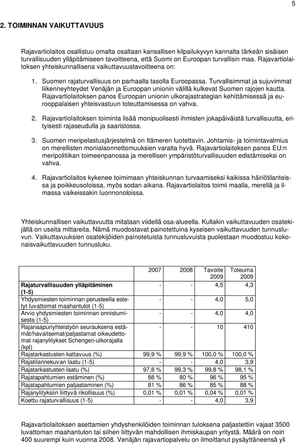 Turvallisimmat ja sujuvimmat liikenneyhteydet Venäjän ja Euroopan unionin välillä kulkevat Suomen rajojen kautta.