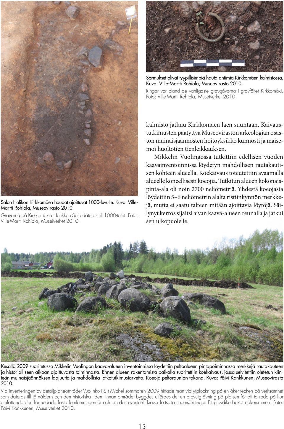 Gravarna på Kirkkomäki i Halikko i Salo dateras till 1000-talet. Foto: Ville-Martti Rohiola, Museiverket 2010. kalmisto jatkuu Kirkkomäen laen suuntaan.