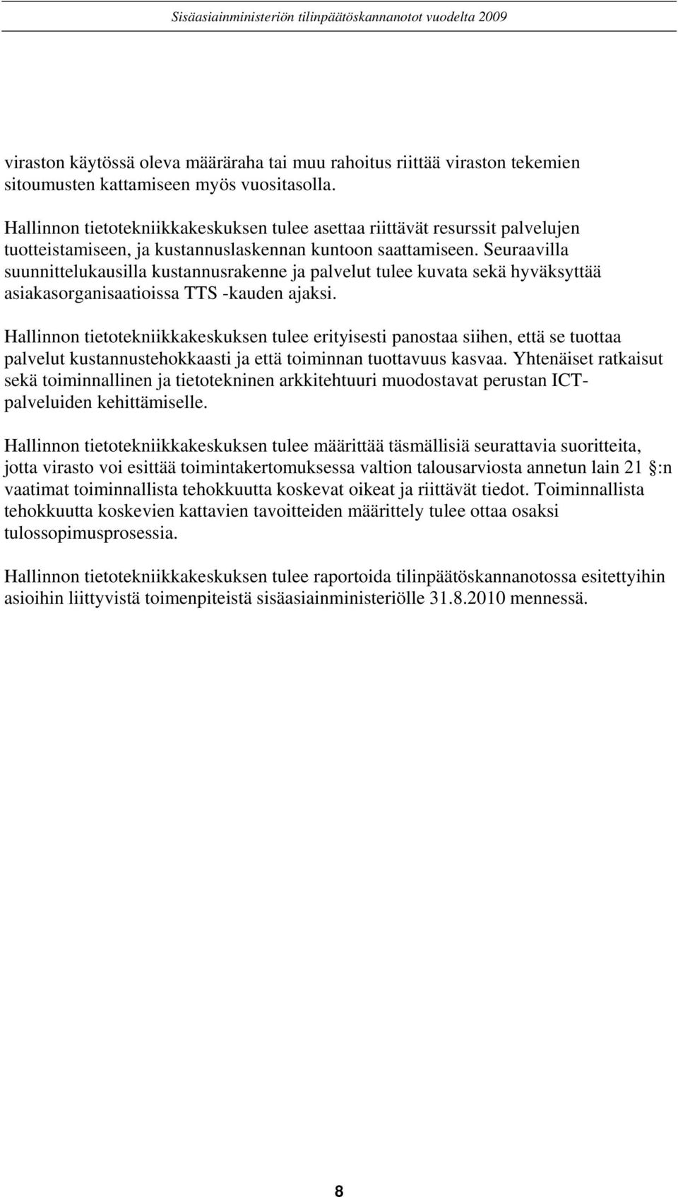 Seuraavilla suunnittelukausilla kustannusrakenne ja palvelut tulee kuvata sekä hyväksyttää asiakasorganisaatioissa TTS -kauden ajaksi.