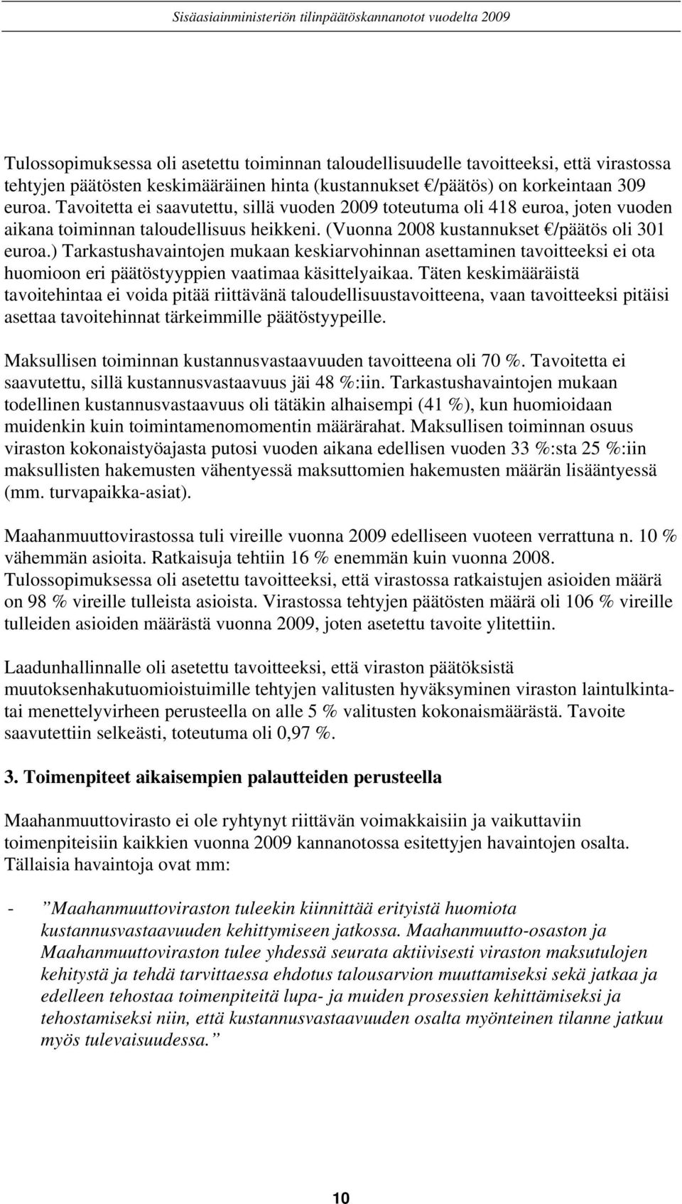 ) Tarkastushavaintojen mukaan keskiarvohinnan asettaminen tavoitteeksi ei ota huomioon eri päätöstyyppien vaatimaa käsittelyaikaa.