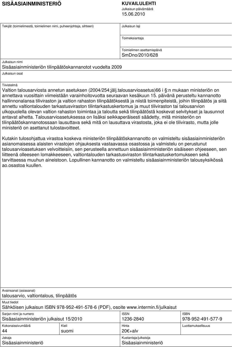 Toimielimen asettamispäivä SmDno/2010/628 Tiivistelmä Valtion talousarviosta annetun asetuksen (2004/254;jälj.