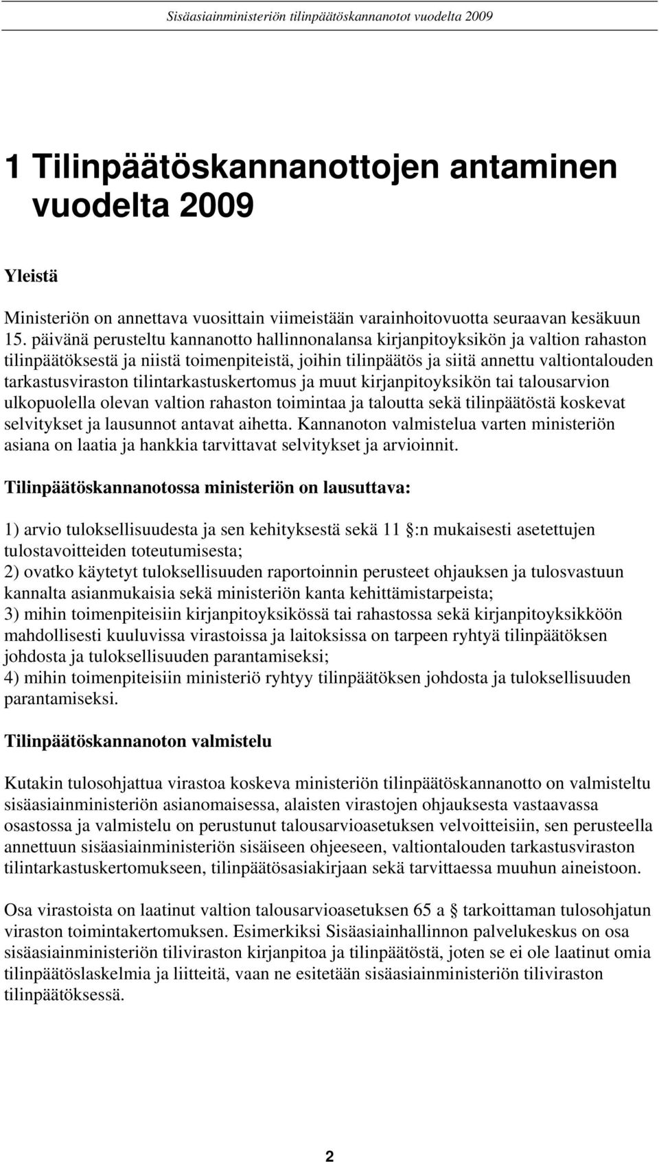 tilintarkastuskertomus ja muut kirjanpitoyksikön tai talousarvion ulkopuolella olevan valtion rahaston toimintaa ja taloutta sekä tilinpäätöstä koskevat selvitykset ja lausunnot antavat aihetta.