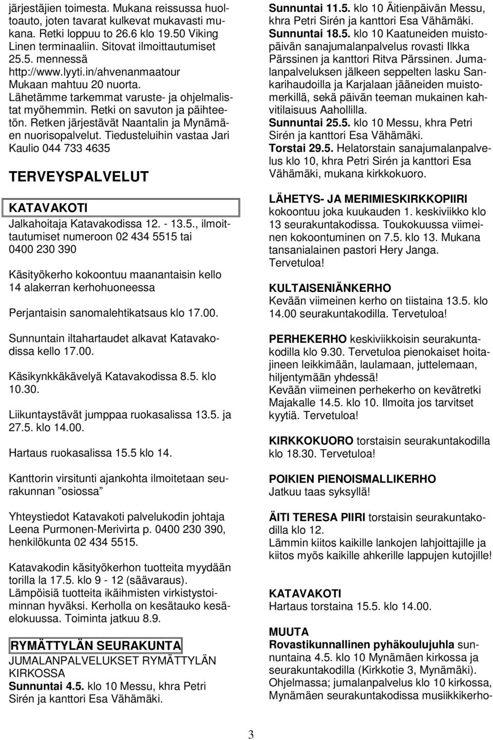 Tiedusteluihin vastaa Jari Kaulio 044 733 4635 