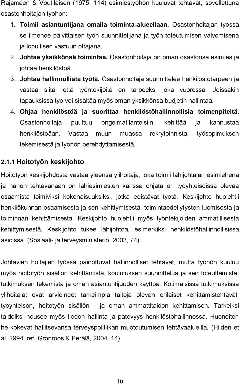 Osastonhoitaja on oman osastonsa esimies ja johtaa henkilöstöä. 3. Johtaa hallinnollista työtä.