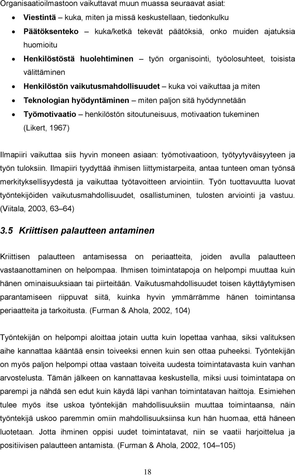 hyödynnetään Työmotivaatio henkilöstön sitoutuneisuus, motivaation tukeminen (Likert, 1967) Ilmapiiri vaikuttaa siis hyvin moneen asiaan: työmotivaatioon, työtyytyväisyyteen ja työn tuloksiin.