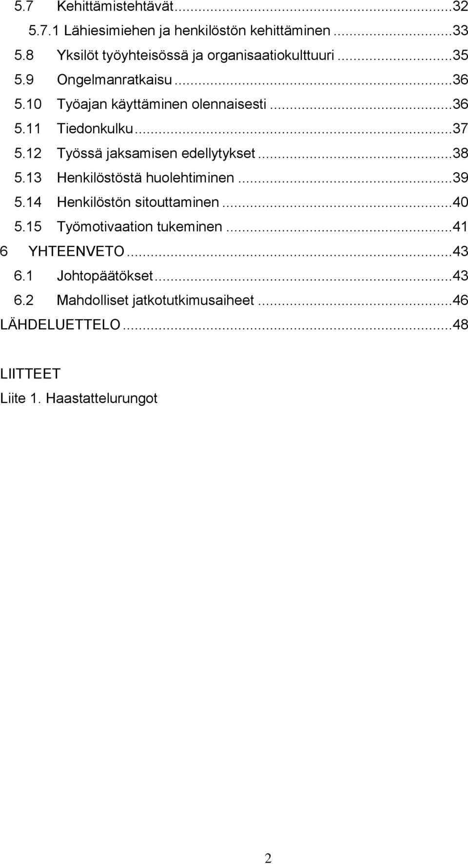 ..37 5.12 Työssä jaksamisen edellytykset...38 5.13 Henkilöstöstä huolehtiminen...39 5.14 Henkilöstön sitouttaminen...40 5.