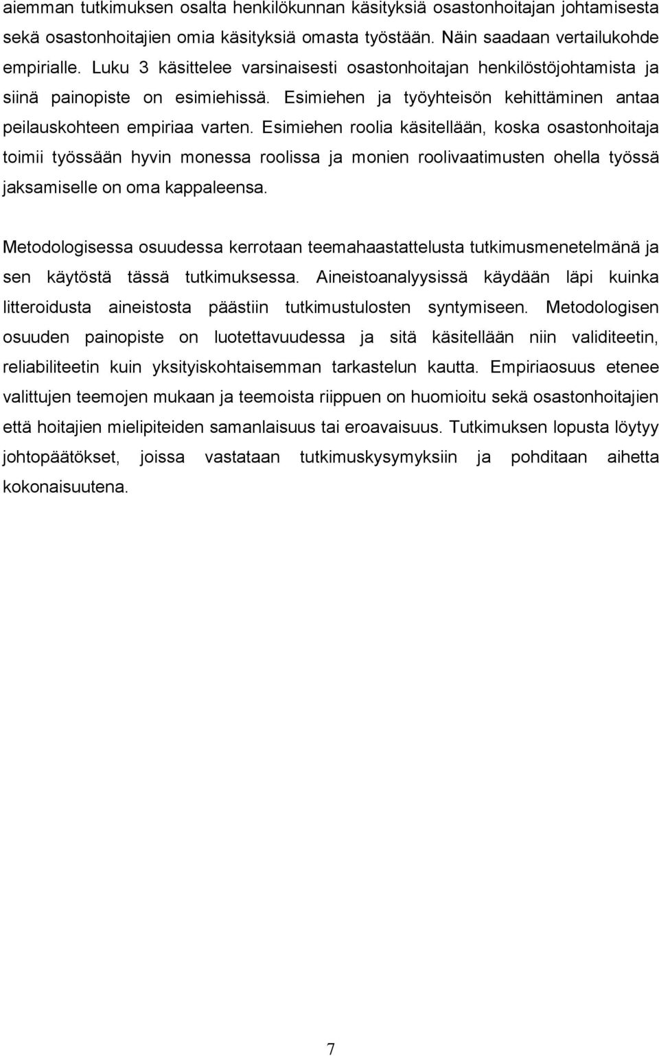 Esimiehen roolia käsitellään, koska osastonhoitaja toimii työssään hyvin monessa roolissa ja monien roolivaatimusten ohella työssä jaksamiselle on oma kappaleensa.