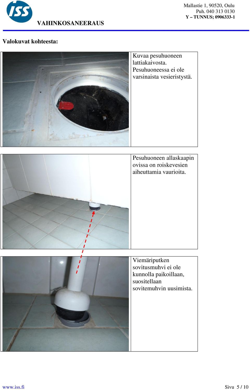 Pesuhuoneen allaskaapin ovissa on roiskevesien aiheuttamia vaurioita.