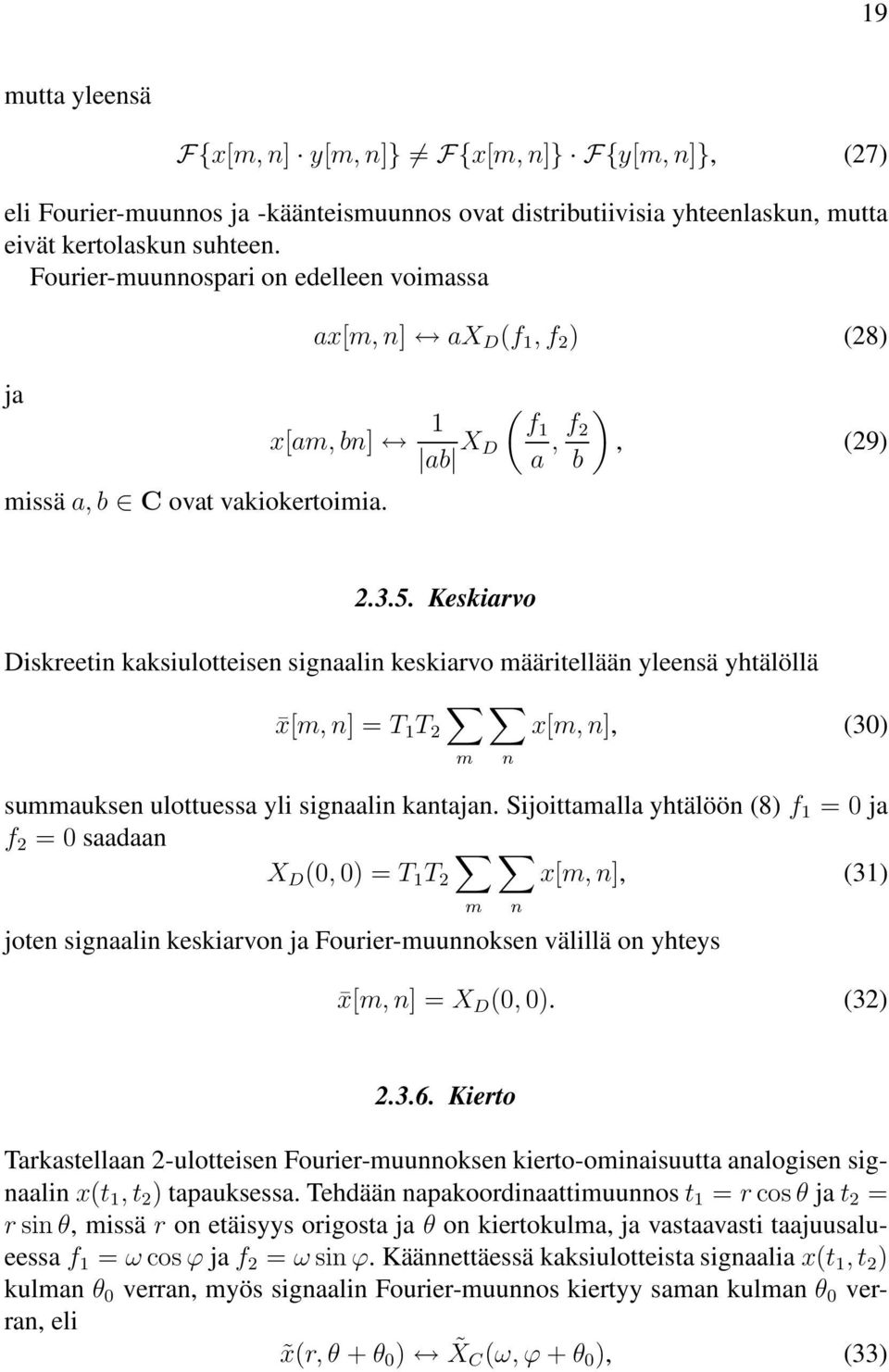 Keskiarvo Diskreetin kaksiulotteisen signaalin keskiarvo määritellään yleensä yhtälöllä x[m, n] = T T 2 x[m, n], (30) m n summauksen ulottuessa yli signaalin kantajan.