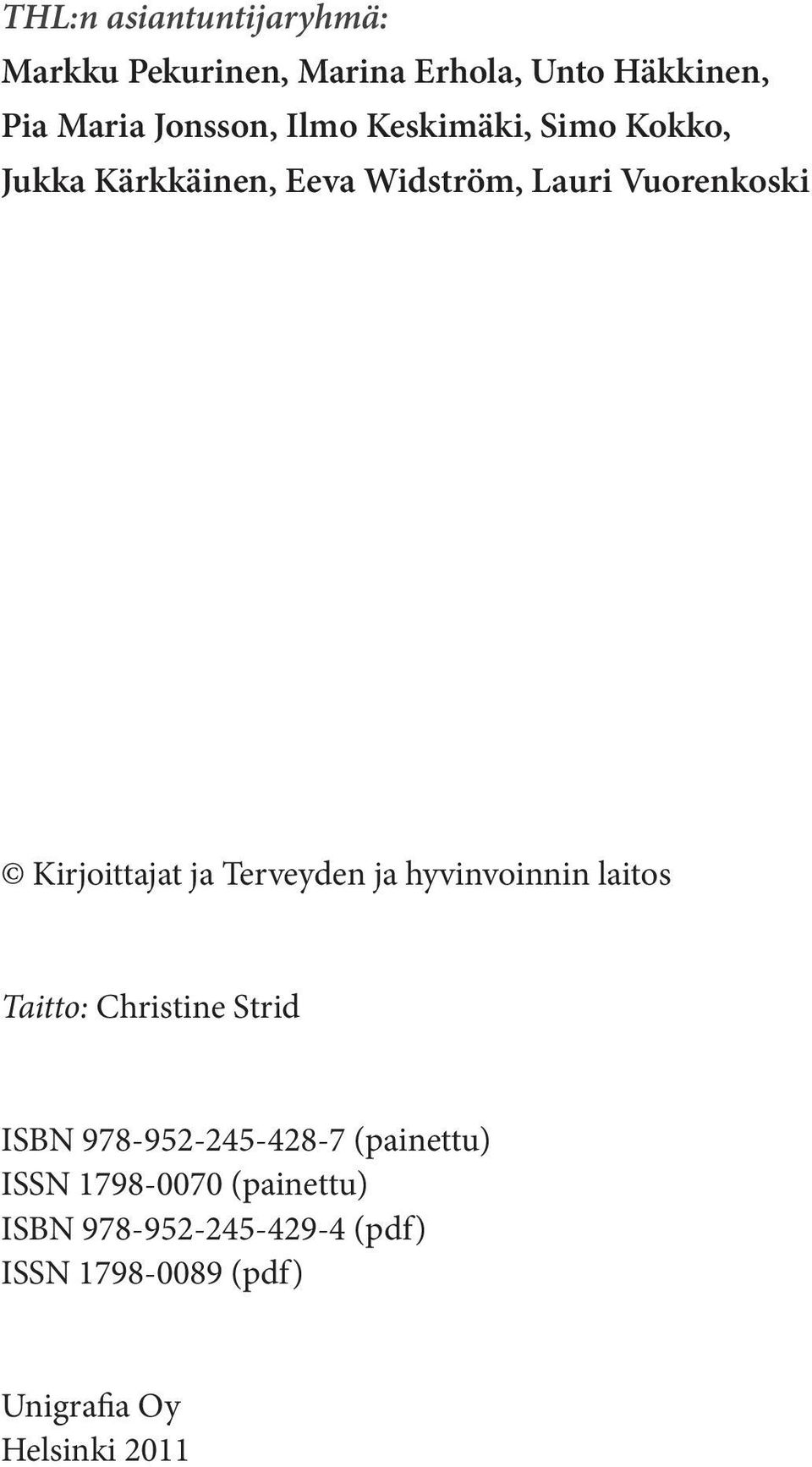 Vuorenkoski Kirjoittajat ja Taitto: Christine Strid ISBN 978-952-245-428-7 (painettu)