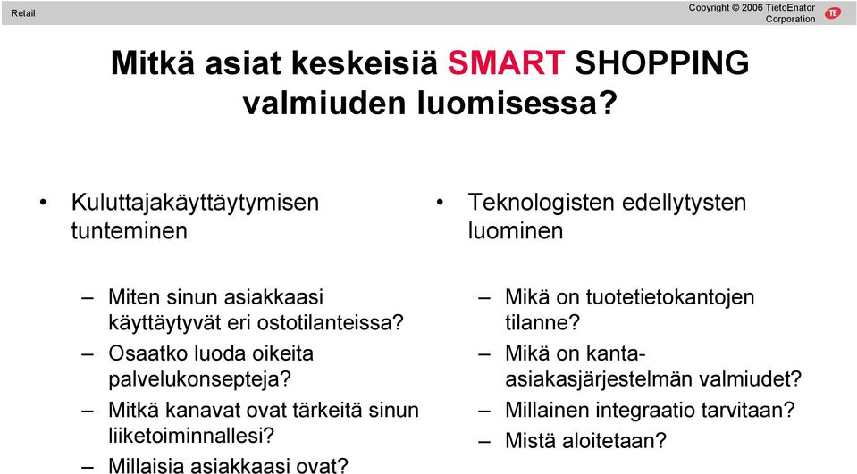 käyttäytyvät eri ostotilanteissa? Osaatko luoda oikeita palvelukonsepteja?