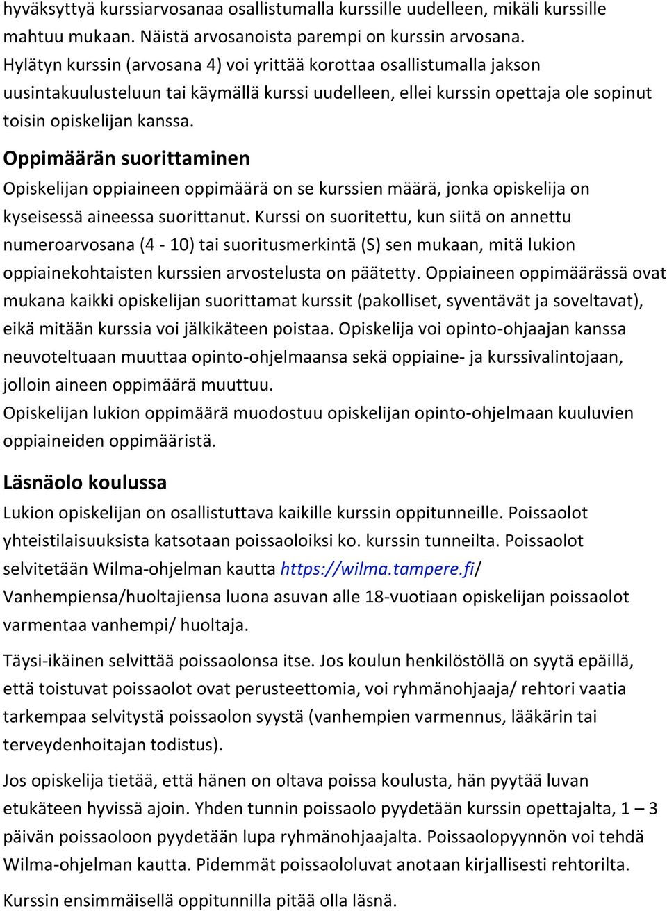 Oppimäärän suorittaminen Opiskelijan oppiaineen oppimäärä on se kurssien määrä, jonka opiskelija on kyseisessä aineessa suorittanut.