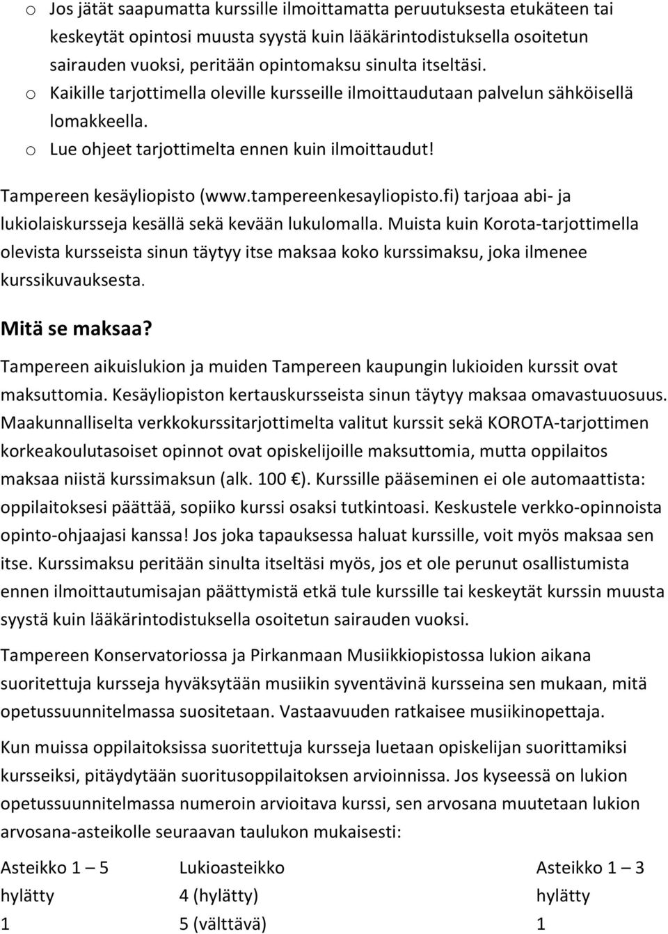 tampereenkesayliopisto.fi) tarjoaa abi- ja lukiolaiskursseja kesällä sekä kevään lukulomalla.