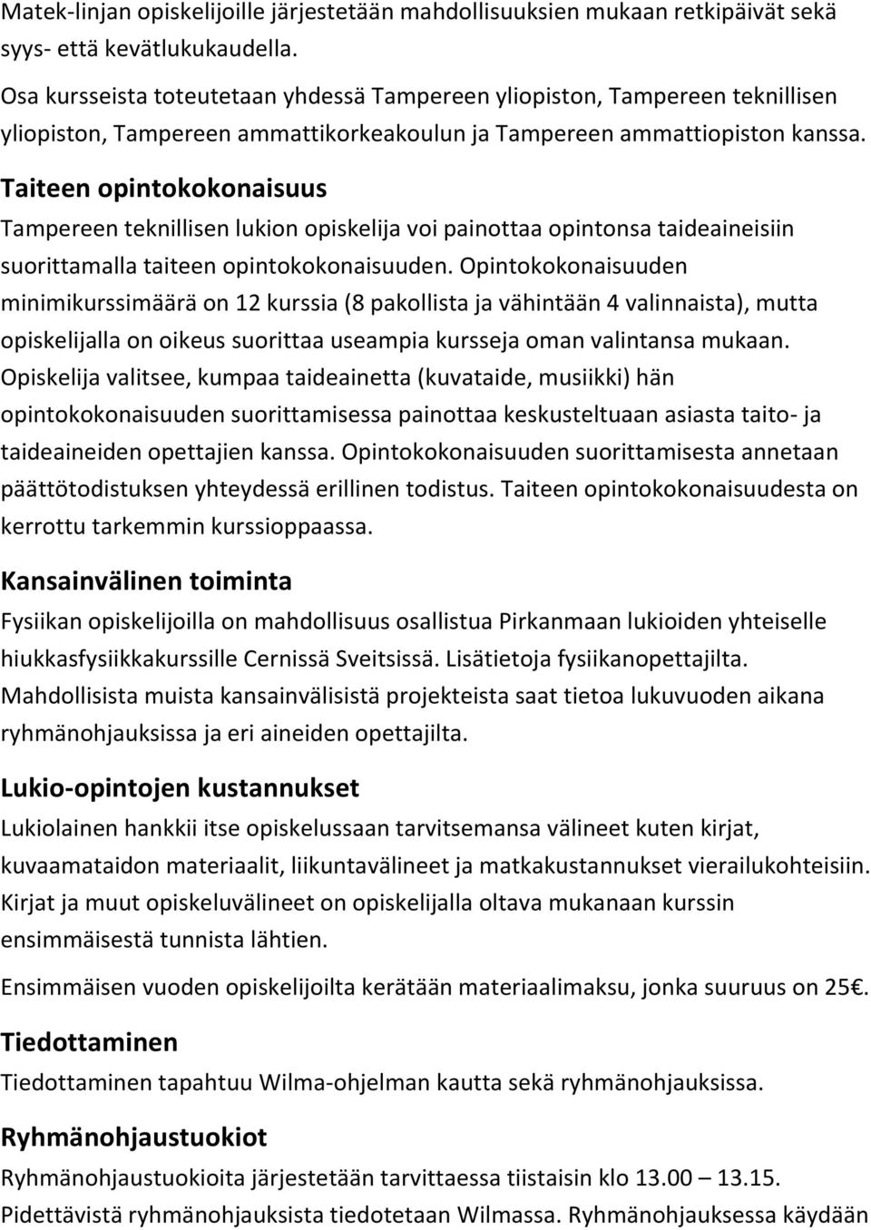 Taiteen opintokokonaisuus Tampereen teknillisen lukion opiskelija voi painottaa opintonsa taideaineisiin suorittamalla taiteen opintokokonaisuuden.