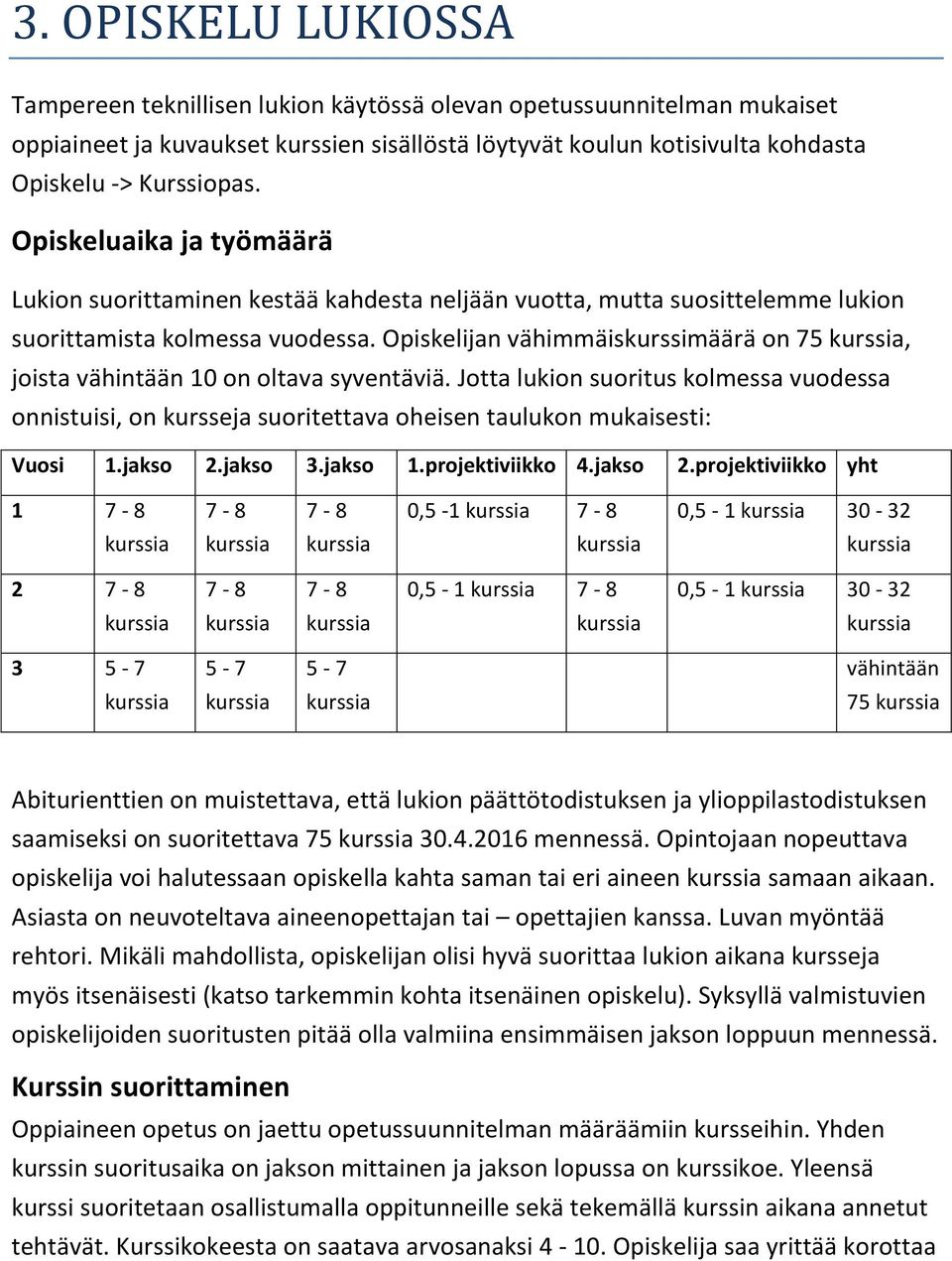 Opiskelijan vähimmäiskurssimäärä on 75 kurssia, joista vähintään 10 on oltava syventäviä.