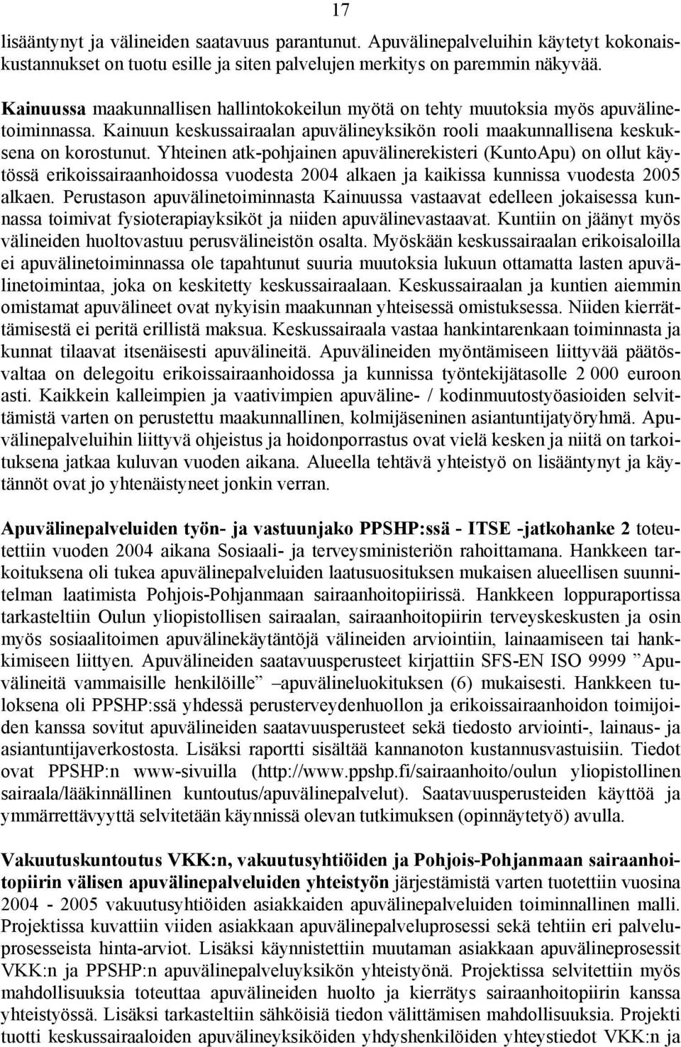 Yhteinen atk-pohjainen apuvälinerekisteri (KuntoApu) on ollut käytössä erikoissairaanhoidossa vuodesta 2004 alkaen ja kaikissa kunnissa vuodesta 2005 alkaen.