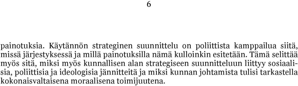 millä painotuksilla nämä kulloinkin esitetään.