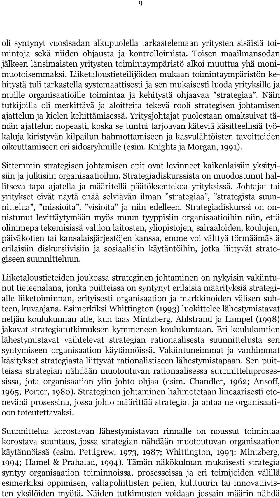 Liiketaloustieteilijöiden mukaan toimintaympäristön kehitystä tuli tarkastella systemaattisesti ja sen mukaisesti luoda yrityksille ja muille organisaatioille toimintaa ja kehitystä ohjaavaa