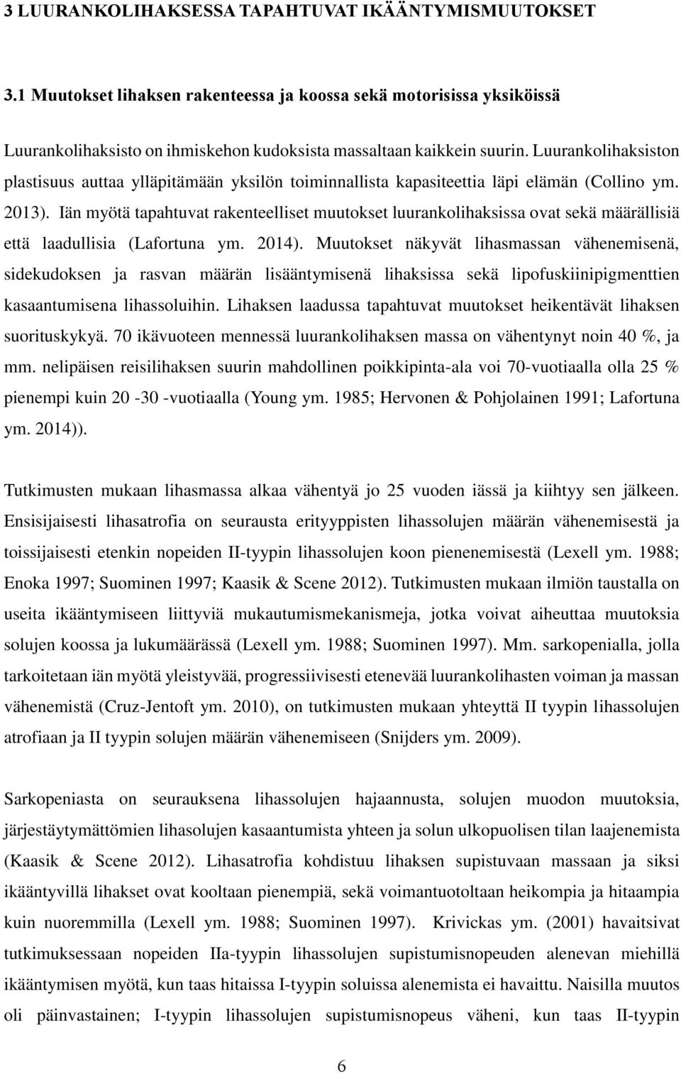 Iän myötä tapahtuvat rakenteelliset muutokset luurankolihaksissa ovat sekä määrällisiä että laadullisia (Lafortuna ym. 2014).