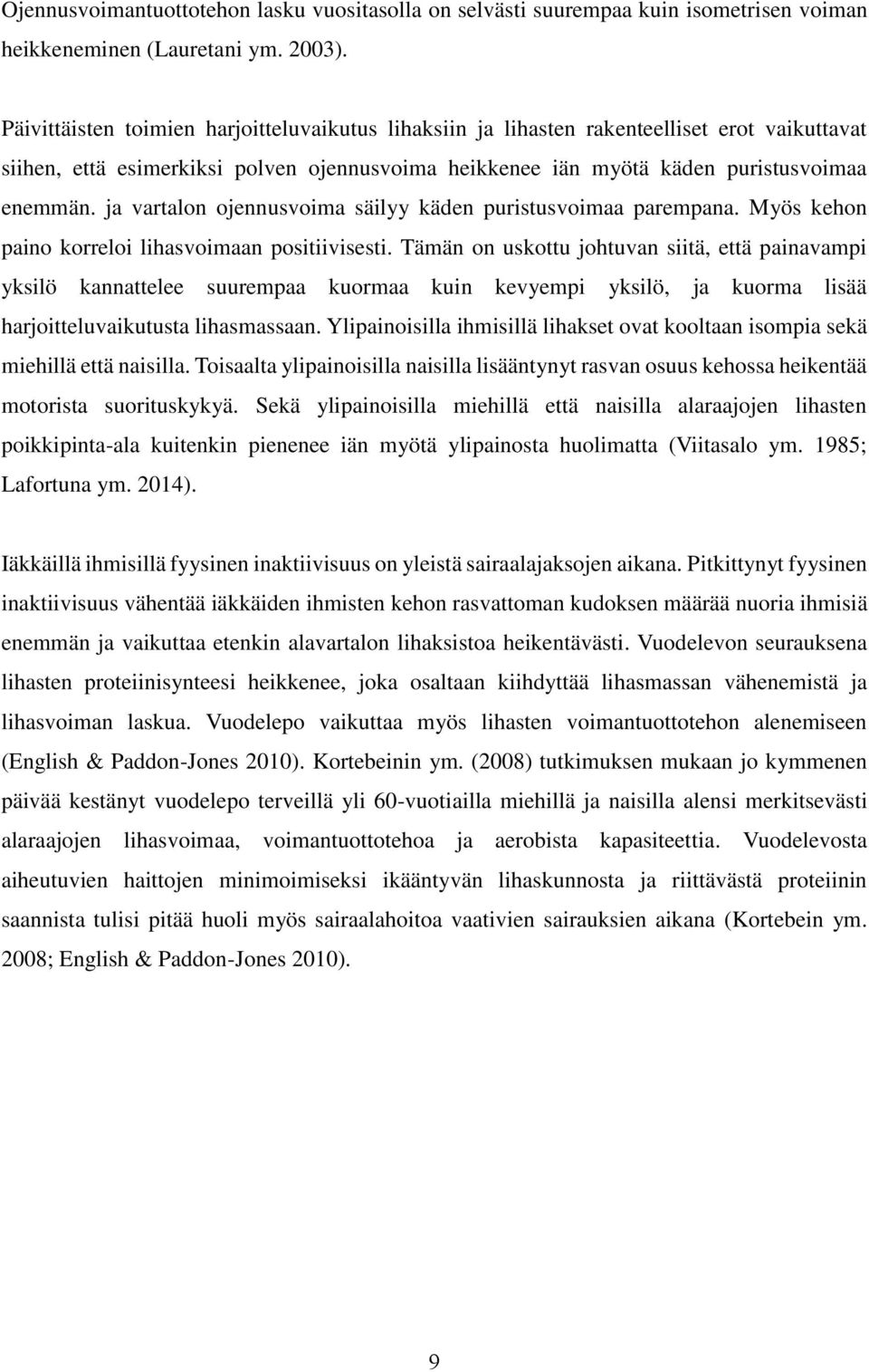 ja vartalon ojennusvoima säilyy käden puristusvoimaa parempana. Myös kehon paino korreloi lihasvoimaan positiivisesti.