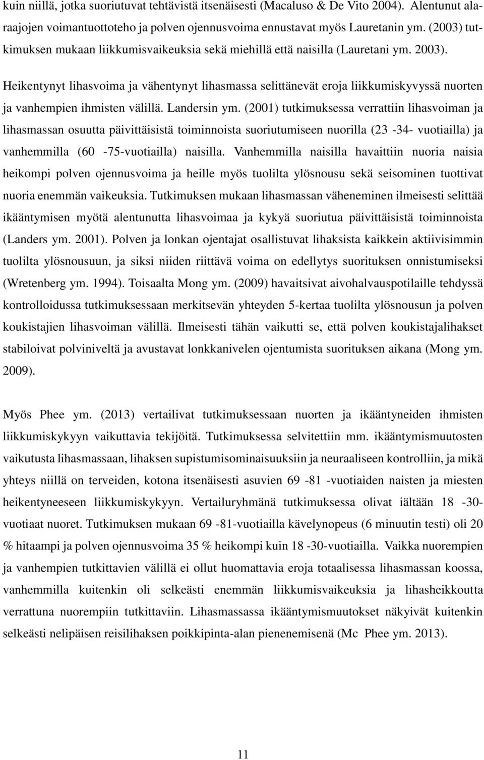 Heikentynyt lihasvoima ja vähentynyt lihasmassa selittänevät eroja liikkumiskyvyssä nuorten ja vanhempien ihmisten välillä. Landersin ym.