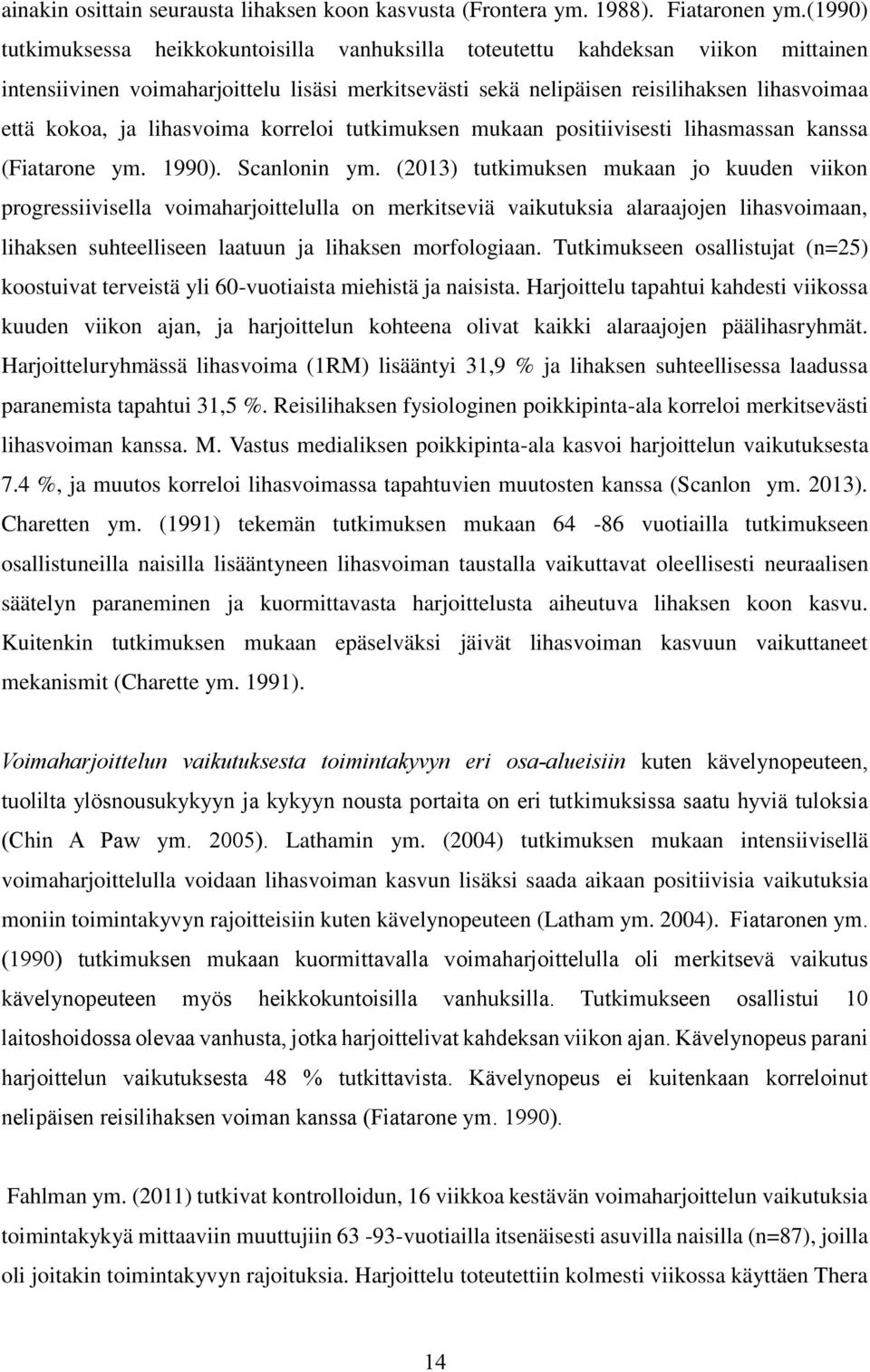 lihasvoima korreloi tutkimuksen mukaan positiivisesti lihasmassan kanssa (Fiatarone ym. 1990). Scanlonin ym.