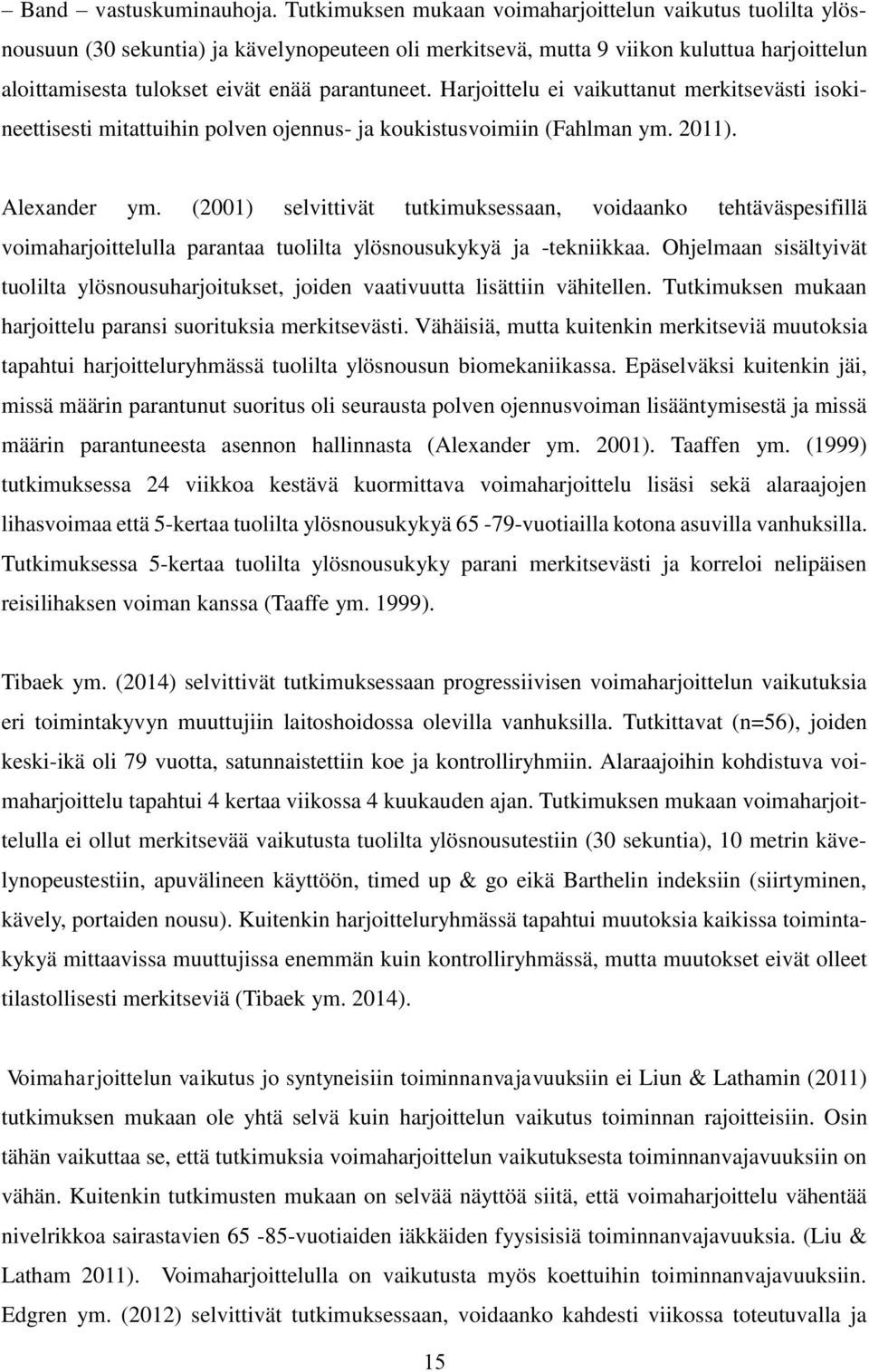 Harjoittelu ei vaikuttanut merkitsevästi isokineettisesti mitattuihin polven ojennus- ja koukistusvoimiin (Fahlman ym. 2011). Alexander ym.