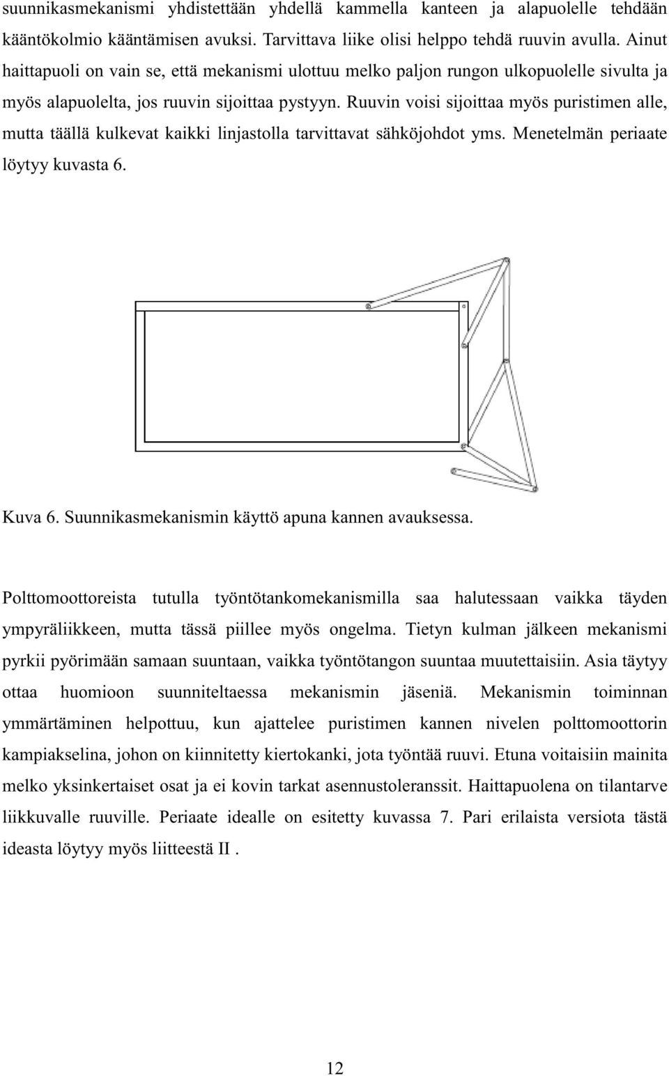 Ruuvin voisi sijoittaa myös puristimen alle, mutta täällä kulkevat kaikki linjastolla tarvittavat sähköjohdot yms. Menetelmän periaate löytyy kuvasta 6. Kuva 6.