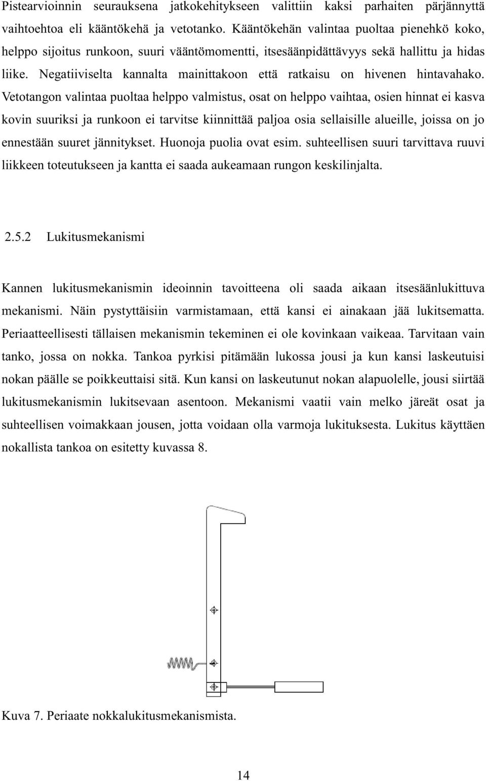 Negatiiviselta kannalta mainittakoon että ratkaisu on hivenen hintavahako.