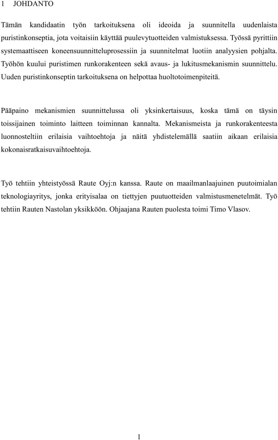 Uuden puristinkonseptin tarkoituksena on helpottaa huoltotoimenpiteitä. Pääpaino mekanismien suunnittelussa oli yksinkertaisuus, koska tämä on täysin toissijainen toiminto laitteen toiminnan kannalta.