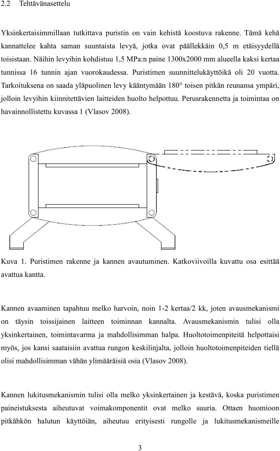 Tarkoituksena on saada yläpuolinen levy kääntymään 180 toisen pitkän reunansa ympäri, jolloin levyihin kiinnitettävien laitteiden huolto helpottuu.