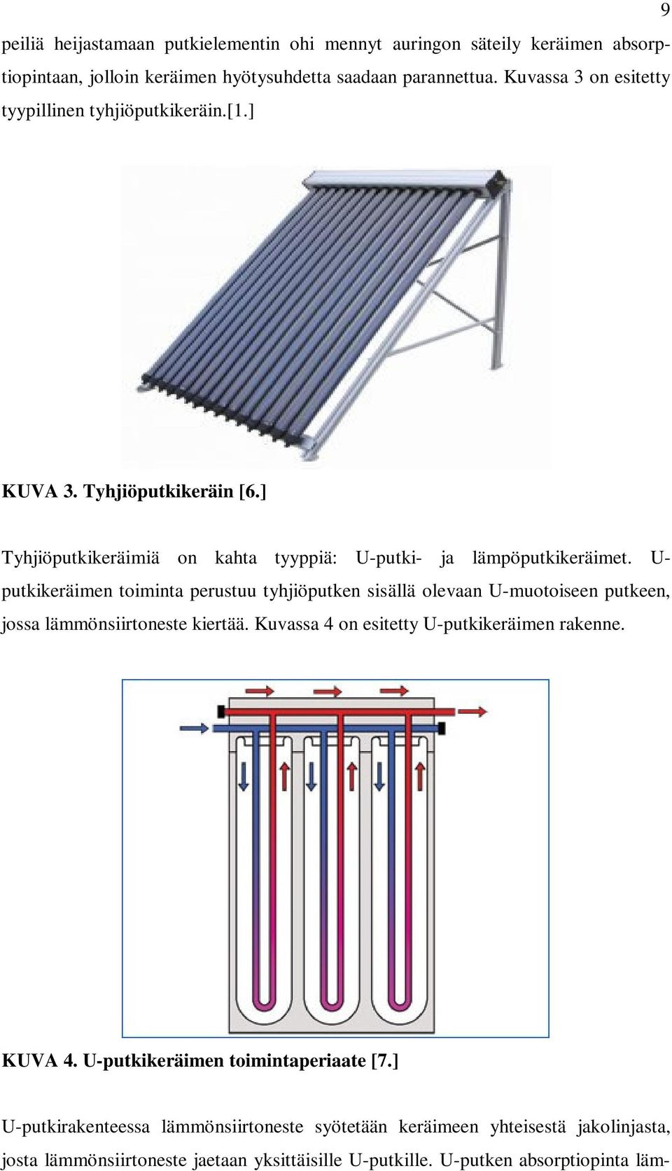 U- putkikeräimen toiminta perustuu tyhjiöputken sisällä olevaan U-muotoiseen putkeen, jossa lämmönsiirtoneste kiertää. Kuvassa 4 on esitetty U-putkikeräimen rakenne.