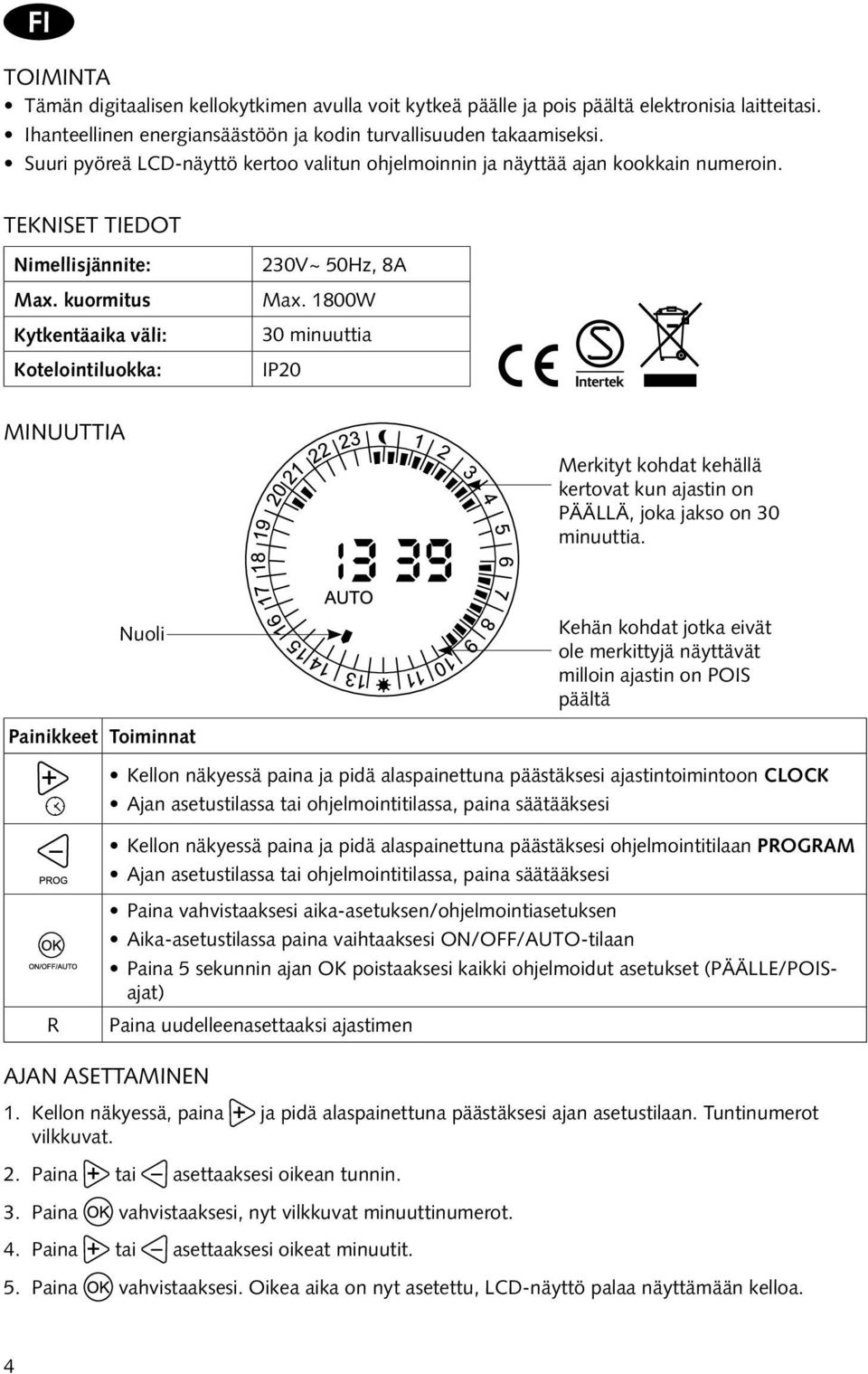 1800W 30 minuuttia IP20 minuuttia Merkityt kohdat kehällä kertovat kun ajastin on PÄÄLLÄ, joka jakso on 30 minuuttia.