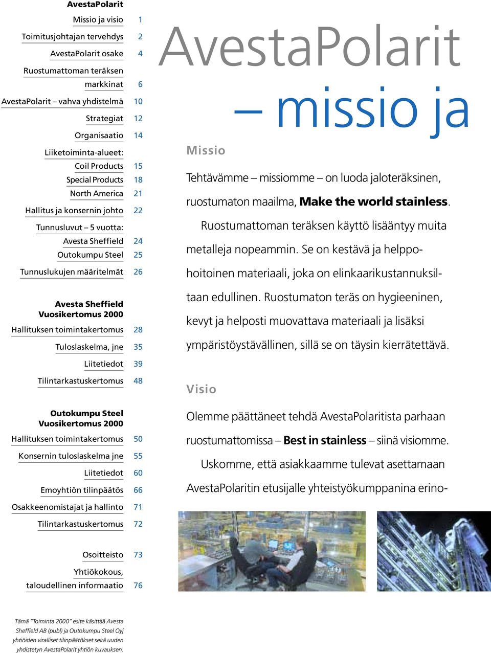 toimintakertomus Tuloslaskelma, jne Liitetiedot Tilintarkastuskertomus 1 2 4 6 10 12 14 15 18 21 22 24 25 26 28 35 39 48 AvestaPolarit missio ja Missio Tehtävämme missiomme on luoda jaloteräksinen,