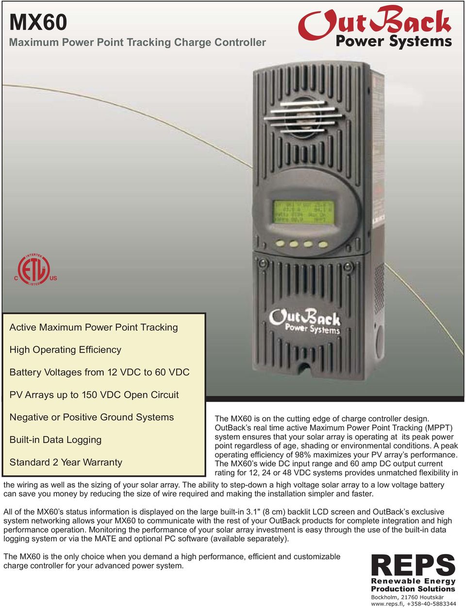 OutBack s real time active Maximum Power Point Tracking (MPPT) Built-in Data Logging system ensures that your solar array is operating at its peak power point regardless of age, shading or