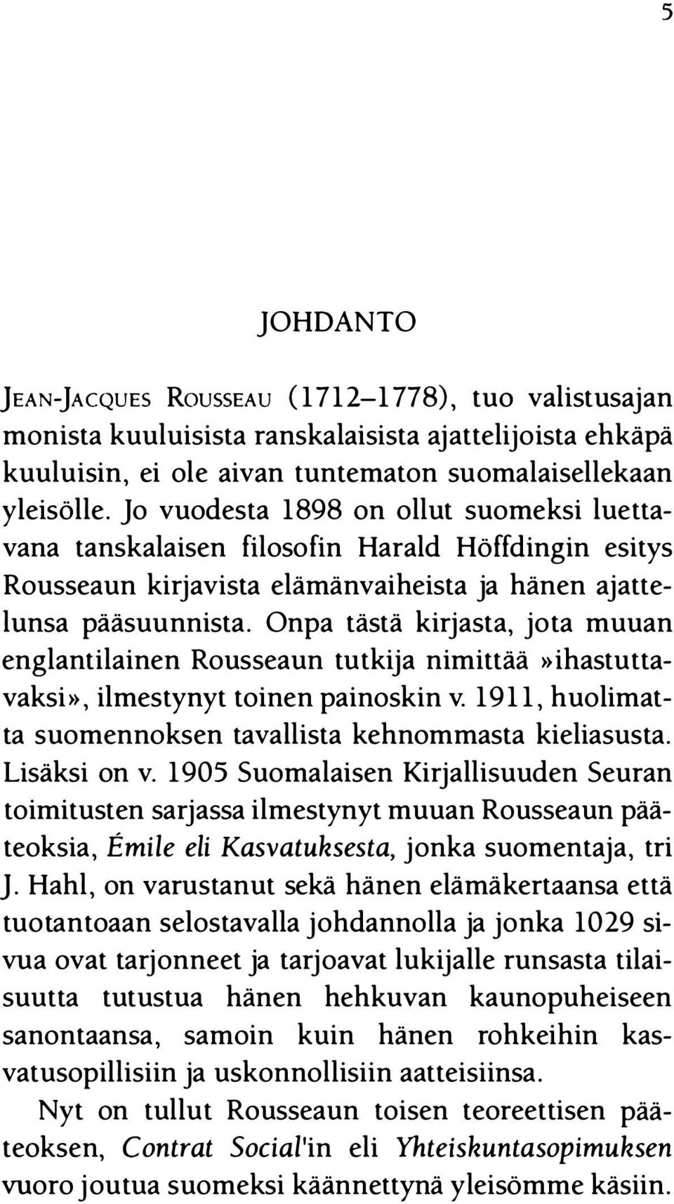 Onpa tästä kirjasta, jota muuan englantilainen Rousseaun tutkija nimittää»ihastuttavaksi», ilmestynyt toinen painoskin v. 1911, huolimatta suomennoksen tavallista kehnommasta kieliasusta.