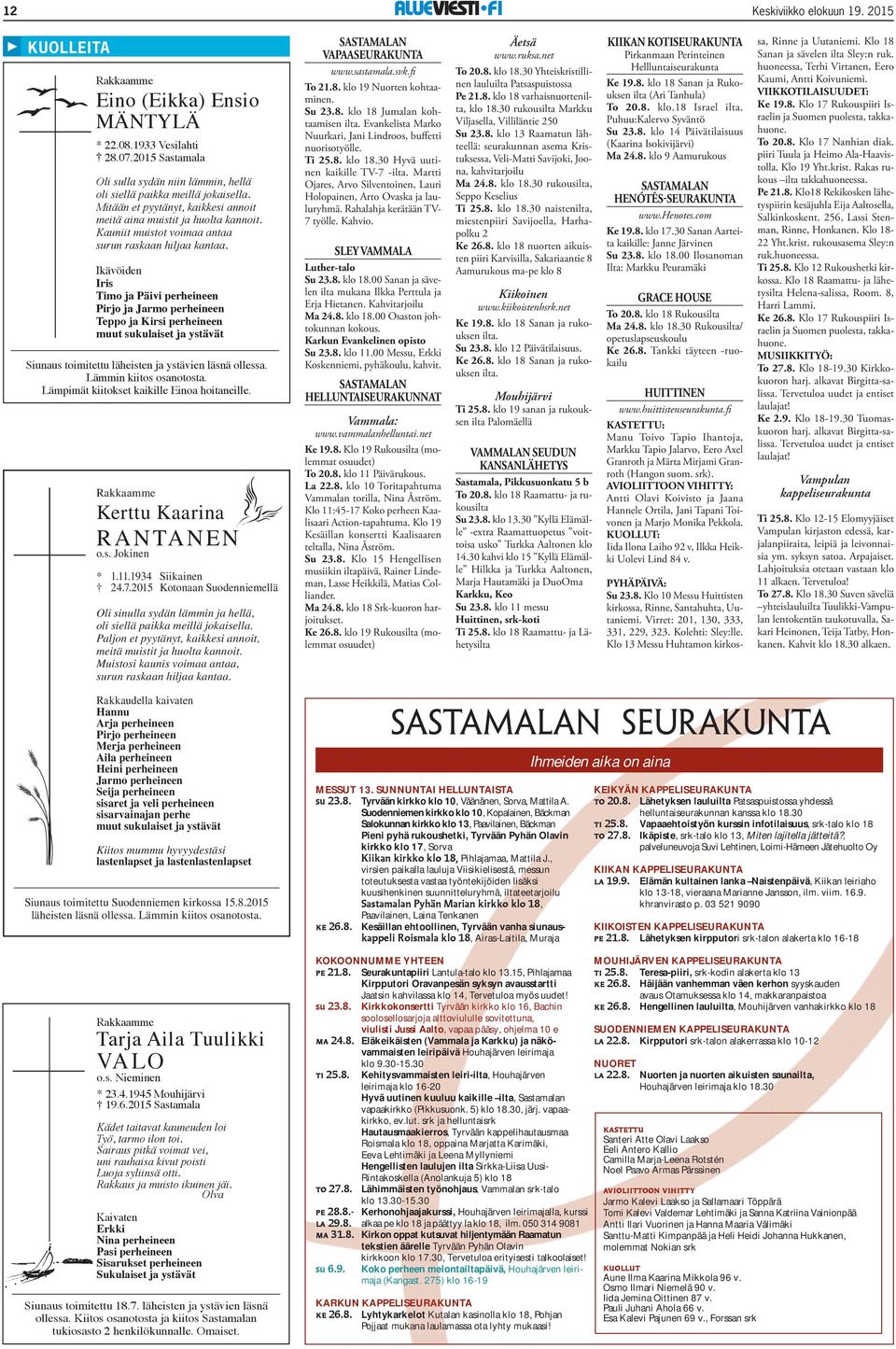 Muistosi kaunis voimaa antaa, surun raskaan hiljaa kantaa. SASTAMALAN VAPAASEURAKUNTA www.sastamala.svk.fi To 21.8. klo 19 Nuorten kohtaaminen. Su 23.8. klo 18 Jumalan kohtaamisen ilta.