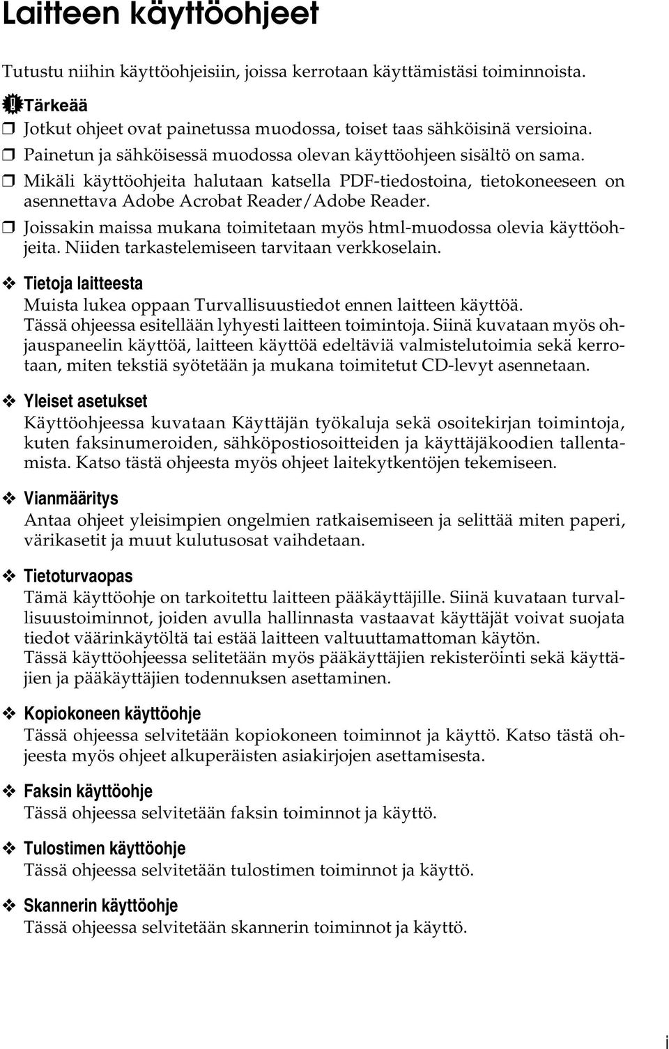 Joissakin maissa mukana toimitetaan myös html-muodossa olevia käyttöohjeita. Niiden tarkastelemiseen tarvitaan verkkoselain.