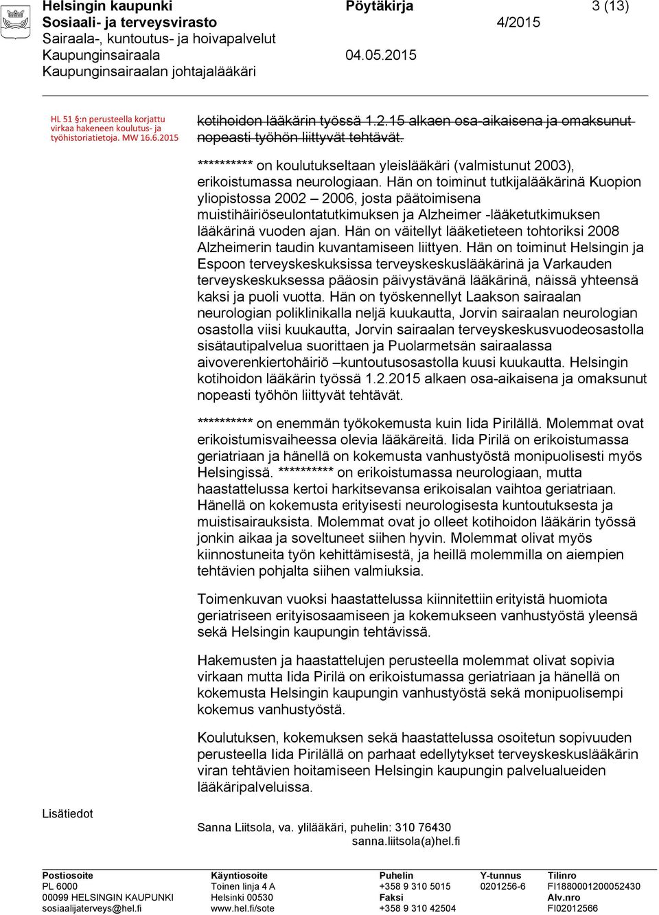 Hän on toiminut tutkijalääkärinä Kuopion yliopistossa 2002 2006, josta päätoimisena muistihäiriöseulontatutkimuksen ja Alzheimer -lääketutkimuksen lääkärinä vuoden ajan.