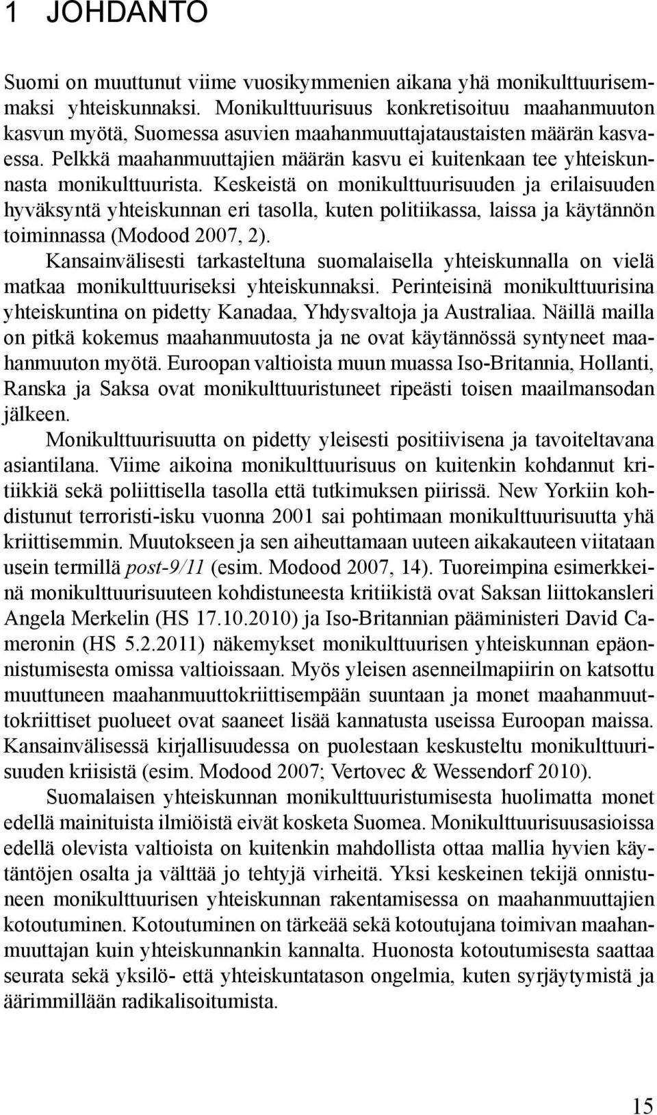 Pelkkä maahanmuuttajien määrän kasvu ei kuitenkaan tee yhteiskunnasta monikulttuurista.