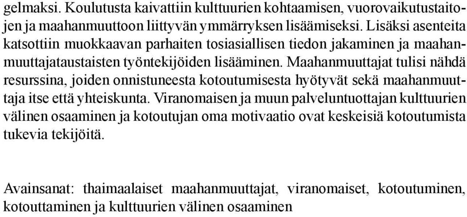 Maahanmuuttajat tulisi nähdä resurssina, joiden onnistuneesta kotoutumisesta hyötyvät sekä maahanmuuttaja itse että yhteiskunta.