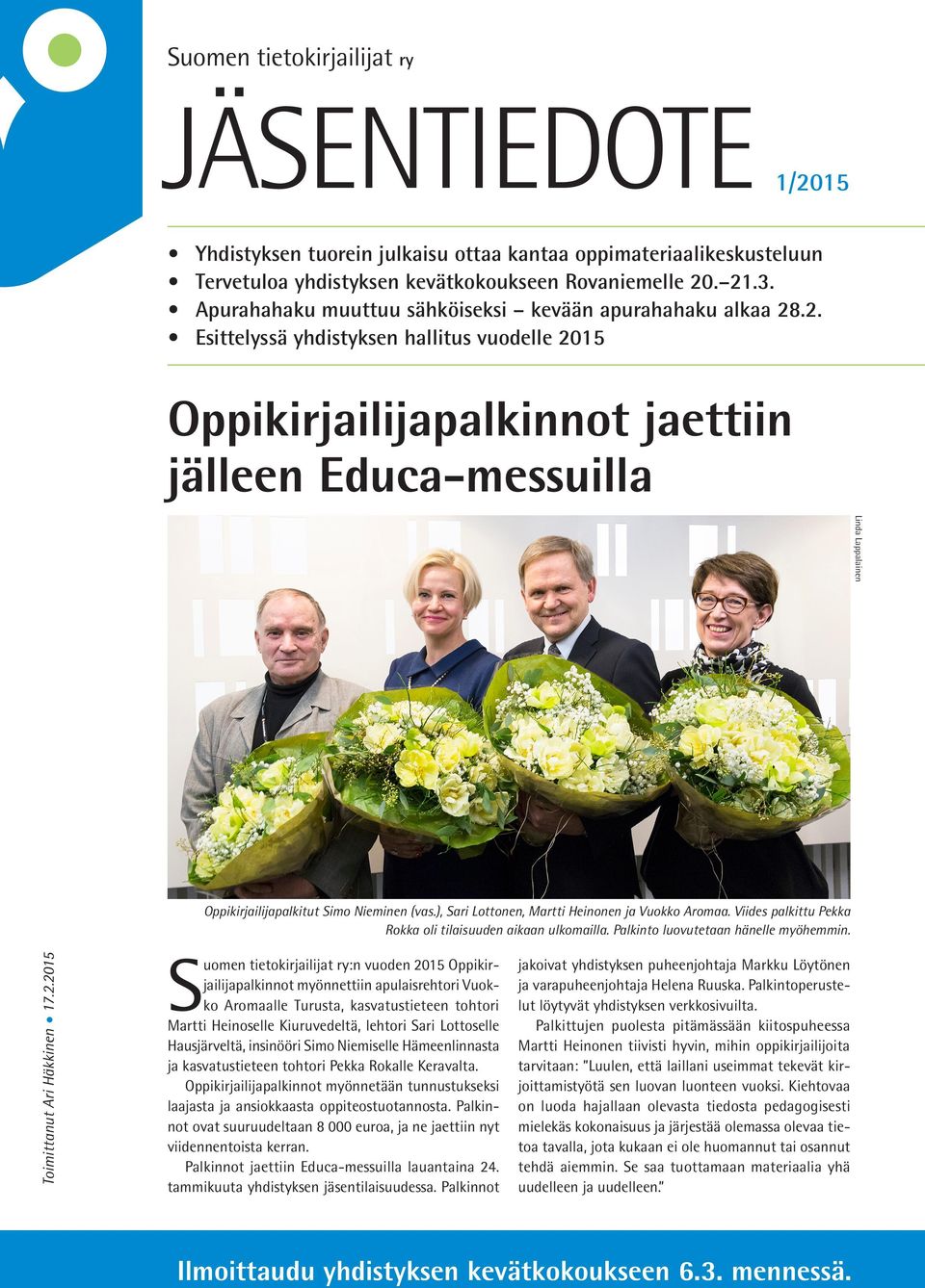 .2. Esittelyssä yhdistyksen hallitus vuodelle 2015 Oppikirjailijapalkinnot jaettiin jälleen Educa-messuilla Linda Lappalainen Oppikirjailijapalkitut Simo Nieminen (vas.