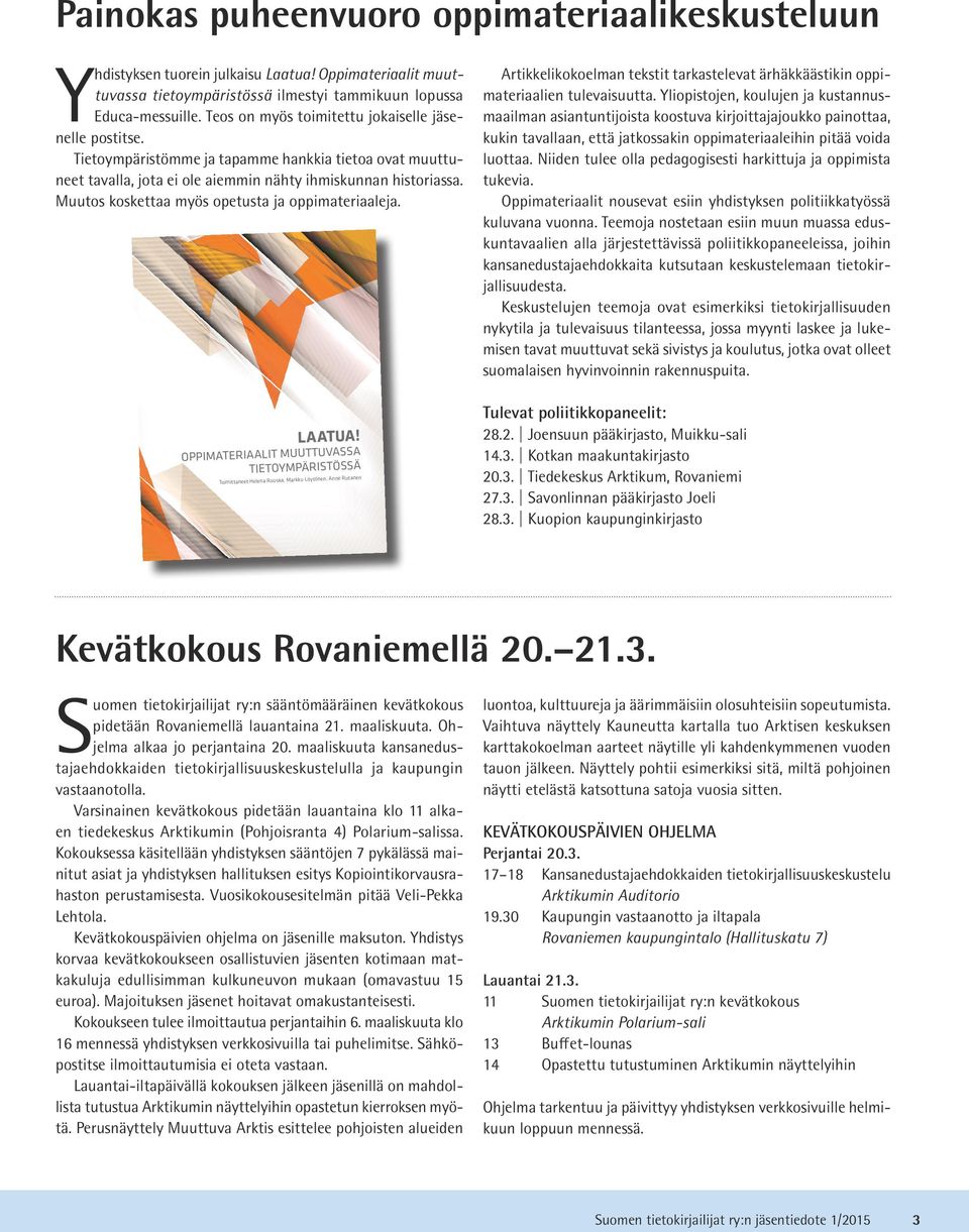 Muutos koskettaa myös opetusta ja oppimateriaaleja. Artikkelikokoelman tekstit tarkastelevat ärhäkkäästikin oppimateriaalien tulevaisuutta.