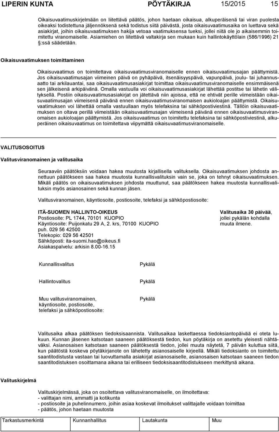 Asiamiehen on liitettävä valtakirja sen mukaan kuin hallintokäyttölain (586/1996) 21 :ssä säädetään.