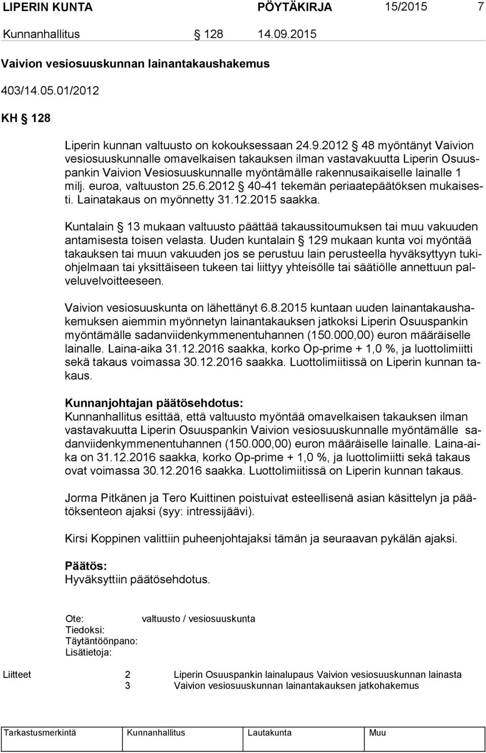 2012 48 myöntänyt Vaivion ve si osuus kun nal le omavelkaisen takauksen ilman vastavakuutta Liperin Osuuspan kin Vaivion Vesiosuuskunnalle myöntämälle rakennusaikaiselle lainalle 1 milj.